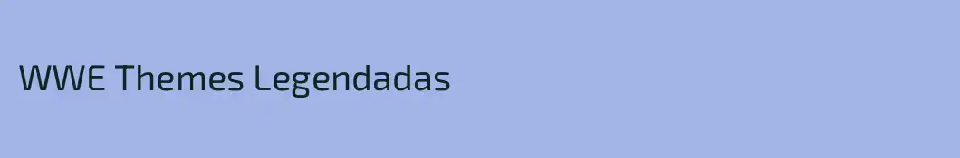 WWE Themes Legendadas